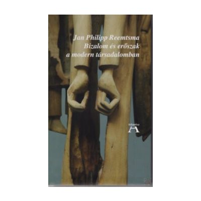 BIZALOM ÉS ERŐSZAK A MODERN TÁRSADALOMBAN