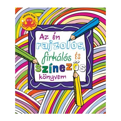 AZ ÉN RAJZOLÓS FIRKÁLÓS ÉS SZÍNEZŐS KÖNYVEM