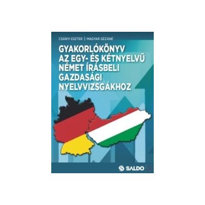 GYAKORLÓKÖNYV AZ EGY- ÉS KÉTNYELVŰ NÉMET ÍRÁSBELI GAZDASÁGI NYELVVIZSGÁKHOZ
