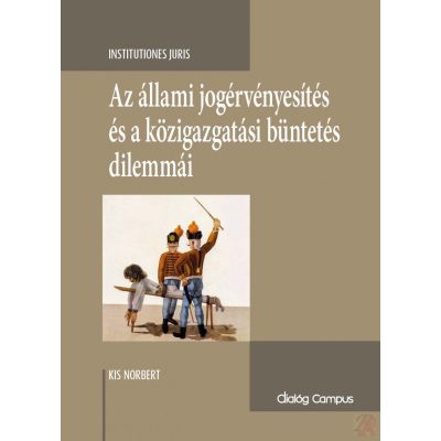 AZ ÁLLAMI JOGÉRVÉNYESÍTÉS ÉS A KÖZIGAZGATÁSI BÜNTETÉS DILEMMÁI