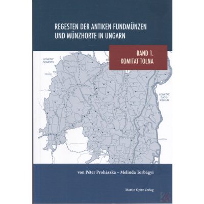 REGESTEN DER ANTIKEN MÜNZFUNDEN UND MÜNZHORTE IN UNGARN. Band 1. Komitat Tolna