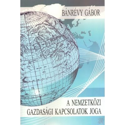 A NEMZETKÖZI GAZDASÁGI KAPCSOLATOK JOGA - elfogyott