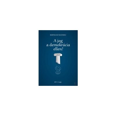 A JOG A DEMOKRÁCIA ELLEN?