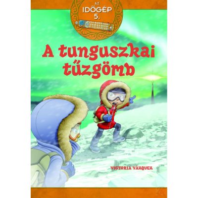 AZ IDŐGÉP 5. - A TUNGUSZKAI TŰZGÖMB - elfogyott