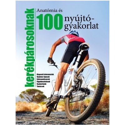 ANATÓMIA ÉS 100 NYÚJTÓGYAKORLAT KERÉKPÁROZÓKNAK