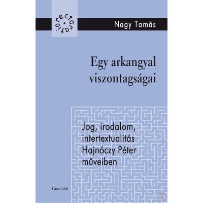 EGY ARKANGYAL VISZONTAGSÁGAI. JOG, IRODALOM, INTERTEXTUALITÁS, HAJNÓCZY PÉTER MŰVEIBEN