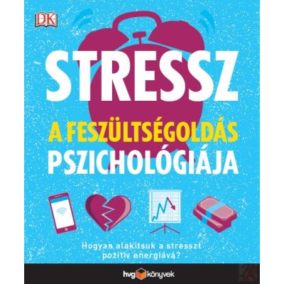 STRESSZ: A FESZÜLTSÉGOLDÁS PSZICHOLÓGIÁJA