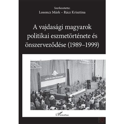 A VAJDASÁGI MAGYAROK POLITIKAI ESZMETÖRTÉNETE ÉS ÖNSZERVEZŐDÉSE