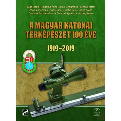 A MAGYAR KATONAI TÉRKÉPÉSZET 100 ÉVE 1919-2019