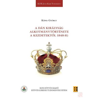 A DÁN KIRÁLYSÁG ALKOTMÁNYTÖRTÉNETE A KEZDETEKTŐL 1848-IG