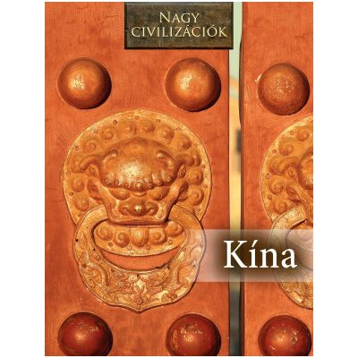 NAGY CIVILIZÁCIÓK SOROZAT - 5. KÍNA