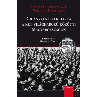 CIGÁNYZENÉSZEK HARCA A KÉT VILÁGHÁBORÚ KÖZÖTTI MAGYARORSZÁGON. MAGYAR CIGÁNYZENÉSZEK ORSZÁGOS EGYESÜLETE