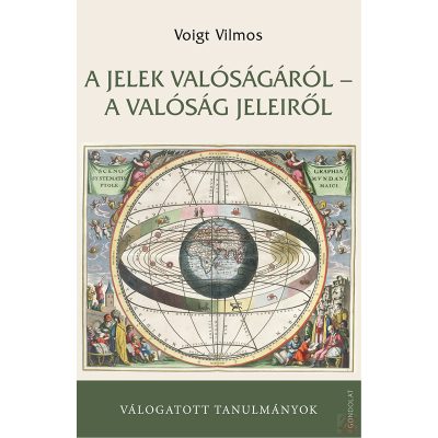 A JELEK VALÓSÁGÁRÓL – A VALÓSÁG JELEIRŐL. VÁLOGATOTT TANULMÁNYOK