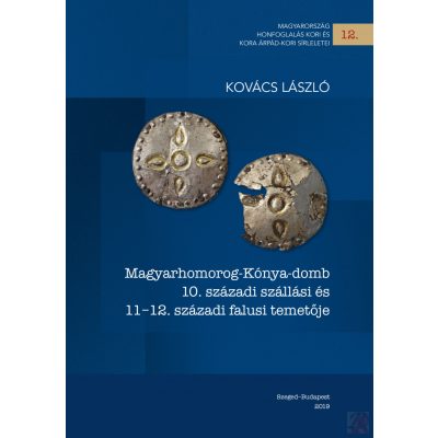 MAGYARHOMOROG-KÓNYA-DOMB 10. SZÁZADI SZÁLLÁSI ÉS 11–12. SZÁZADI FALUSI TEMETŐJE