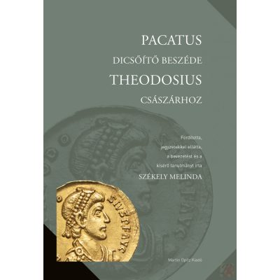 PACATUS DICSŐÍTŐ BESZÉDE THEODOSIUS CSÁSZÁRHOZ