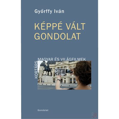 KÉPPÉ VÁLT GONDOLAT. KORTÁRS MAGYAR ÉS VILÁGFILMEK