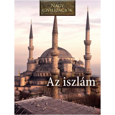 NAGY CIVILIZÁCIÓK SOROZAT - 11. ISZLÁM