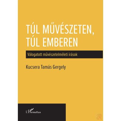 TÚL MŰVÉSZETEN, TÚL EMBEREN