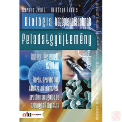 BIOLÓGIA KÖZÉPISKOLÁSOKNAK FELADATGYŰJTEMÉNY KÖZÉP- ÉS EMELT SZINTEN