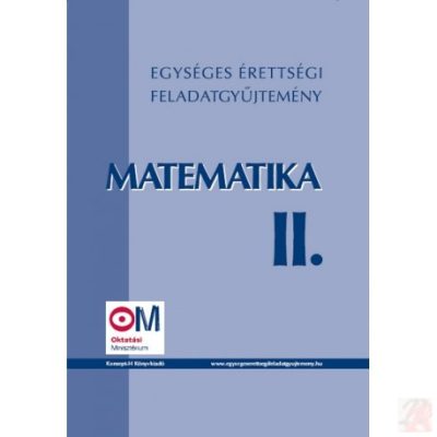 EGYSÉGES ÉRETTSÉGI FELADATGYŰJTEMÉNY. MATEMATIKA II.