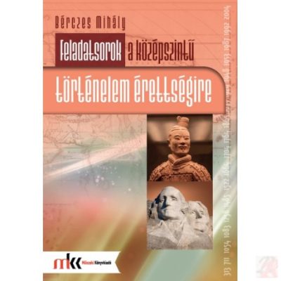 FELADATSOROK A KÖZÉPSZINTŰ TÖRTÉNELEM ÉRETTSÉGIRE