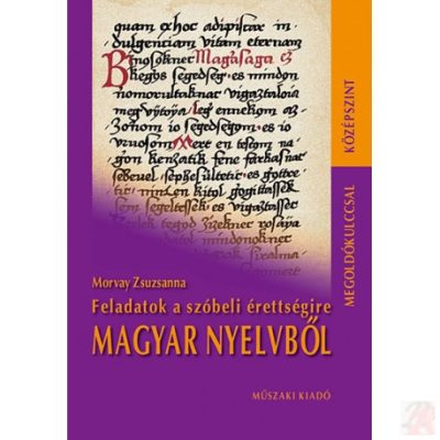 FELADATOK A SZÓBELI ÉRETTSÉGIRE MAGYAR NYELVBŐL MEGOLDÓKULCCSAL KÖZÉPSZINT