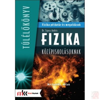 FIZIKA PÉLDATÁR ÉS MEGOLDÁSOK KÖZÉPISKOLÁSOKNAK - Mechanika, hőtan