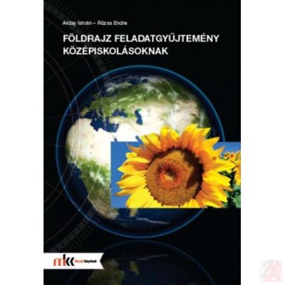 FÖLDRAJZ FELADATGYŰJTEMÉNY KÖZÉPISKOLÁSOKNAK