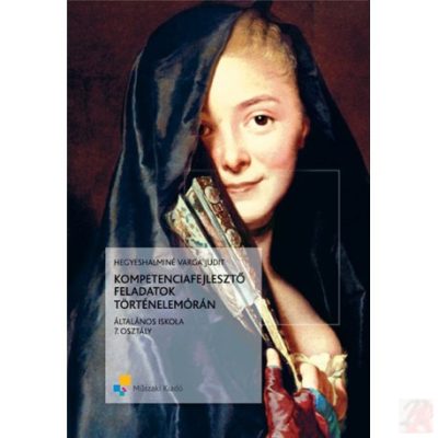 KOMPETENCIAFEJLESZTŐ FELADATOK TÖRTÉNELEMÓRÁN 7. osztály