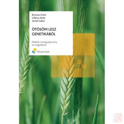 ÖTÖSÖM LESZ GENETIKÁBÓL - PÉLDATÁR, TESZTGYŰJTEMÉNY ÉS MEGOLDÁSOK