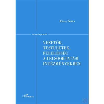 VEZETŐK, TESTÜLETEK, FELELŐSSÉG A FELSŐOKTATÁSI INTÉZMÉNYEKBEN