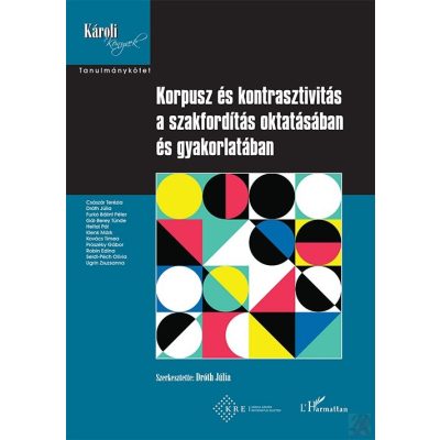 KORPUSZ ÉS KONTRASZTIVITÁS A SZAKFORDÍTÁS OKTATÁSÁBAN ÉS GYAKORLATÁBAN