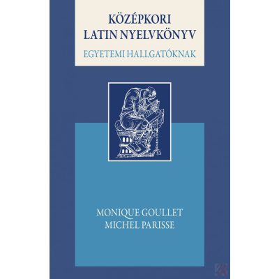 KÖZÉPKORI LATIN NYELVKÖNYV EGYETEMI HALLGATÓKNAK