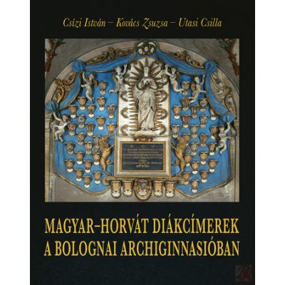 MAGYAR-HORVÁT DIÁKCÍMEREK A BOLOGNAI ARCHIGINNASIÓBAN