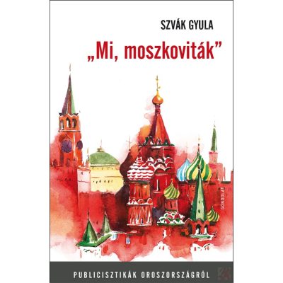 „MI, MOSZKOVITÁK”. PUBLICISZTIKÁK OROSZORSZÁGRÓL