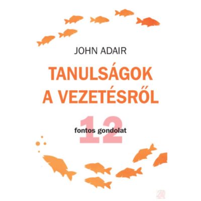 TANULSÁGOK A VEZETÉSRŐL - 12 FONTOS GONDOLAT