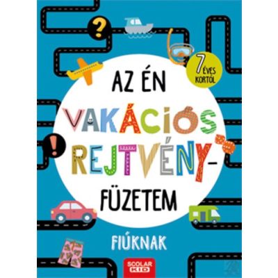 AZ ÉN VAKÁCIÓS REJTVÉNYFÜZETEM - FIÚKNAK