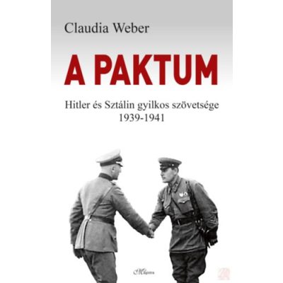 A PAKTUM - HITLER ÉS SZTÁLIN GYILKOS SZÖVETSÉGE 1939-1941