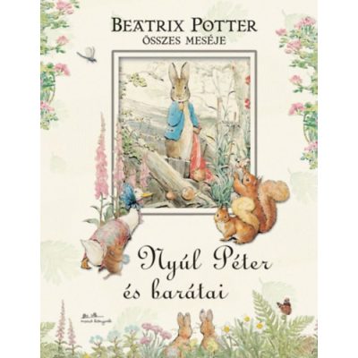 NYÚL PÉTER ÉS BARÁTAI - BEATRIX POTTER ÖSSZES MESÉJE