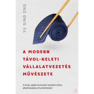A MODERN TÁVOL-KELETI VÁLLALATVEZETÉS MŰVÉSZETE 