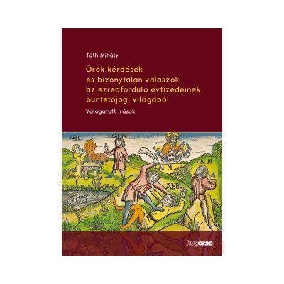 ÖRÖK KÉRDÉSEK ÉS BIZONYTALAN VÁLASZOK AZ EZREDFORDULÓ ÉVTIZEDEINEK BÜNTETŐJOGI VILÁGÁBÓL