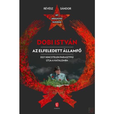 DOBI ISTVÁN - AZ ELFELEDETT ÁLLAMFŐ 