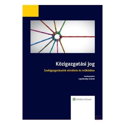 KÖZIGAZGATÁSI JOG - SZAKIGAZGATÁSAINK ELMÉLETE ÉS MŰKÖDÉSE