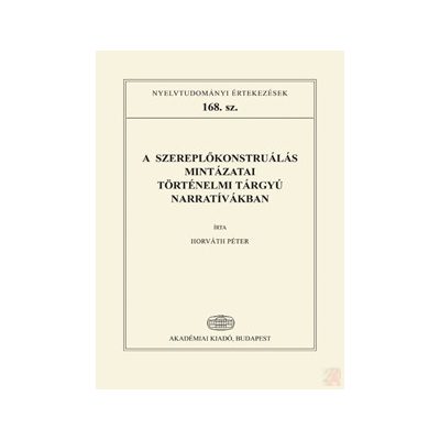 A SZEREPLŐKONSTRUÁLÁS MINTÁZATAI TÖRTÉNELMI TÁRGYÚ NARRATÍVÁKBAN