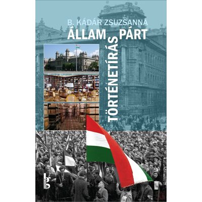 ÁLLAM - PÁRT - TÖRTÉNETÍRÁS