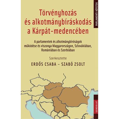 TÖRVÉNYHOZÁS ÉS ALKOTMÁNYBÍRÁSKODÁS A KÁRPÁT-MEDENCÉBEN