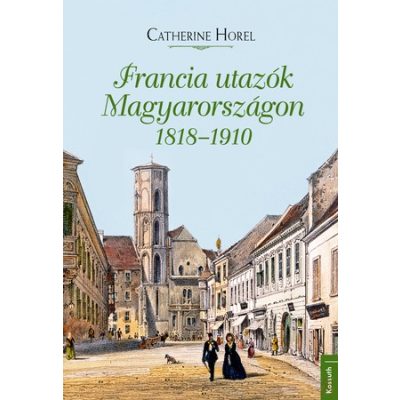 FRANCIA UTAZÓK MAGYARORSZÁGON 1818-1910