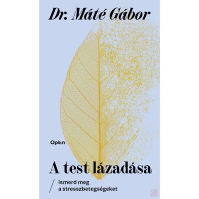 A TEST LÁZADÁSA - ISMERD MEG A STRESSZBETEGSÉGEKET - elfogyott