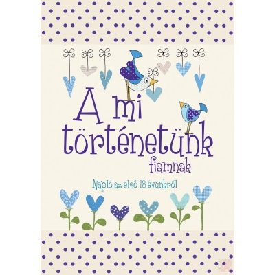 A MI TÖRTÉNETÜNK – FIAMNAK