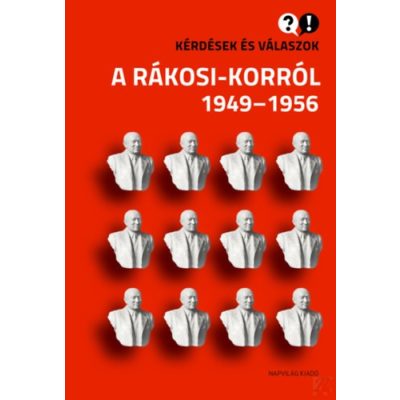 KÉRDÉSEK ÉS VÁLASZOK A RÁKOSI-KORRÓL 1949-1956